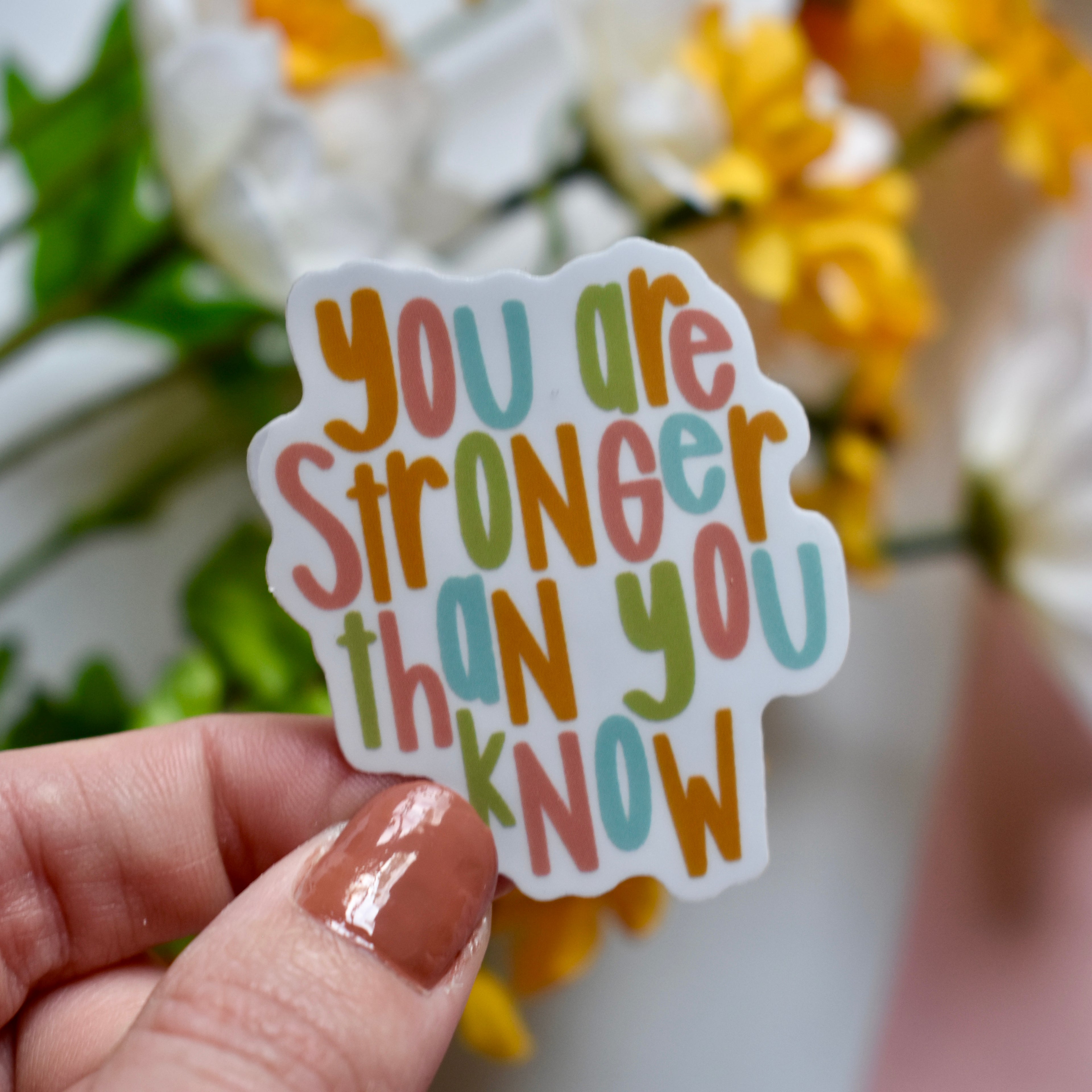 You Are Stronger Than You Know Sticker