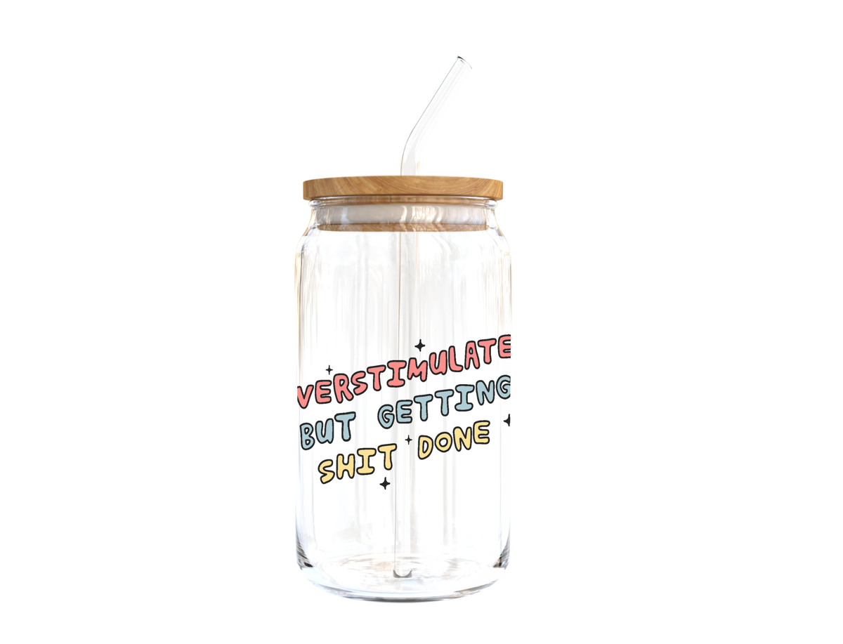 Overstimulated But Getting Shit Done Glass Cup