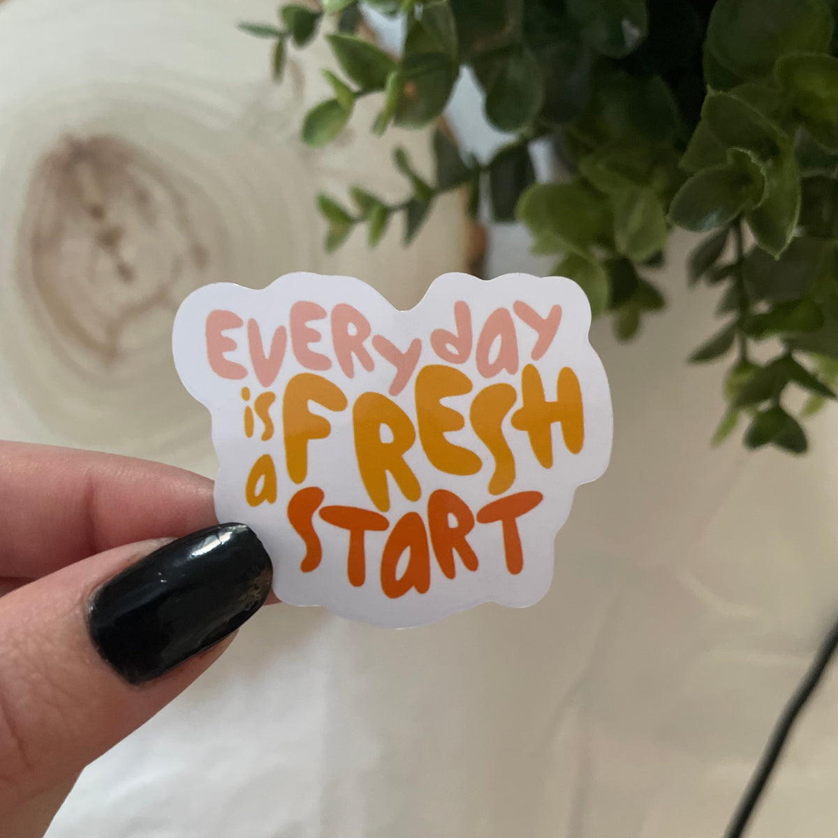 Everyday Is A Fresh Start Sticker
